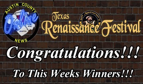 CONGRATULATIONS TO THIS WEEKS WINNERS OF TEXAS REN-FEST TICKETS!