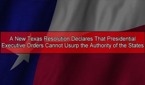 Texas Resolution Denounces Presidential Executive Orders, Launchpad for Stronger Steps by the Texas Legislature