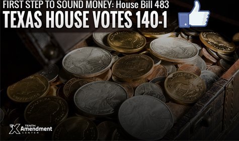 Texas Bill to Restore Constitutionally Sound Money Passes House 140-1