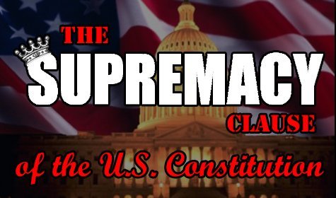 Is Federal Law Supreme Because Of The “Supremacy Clause?”